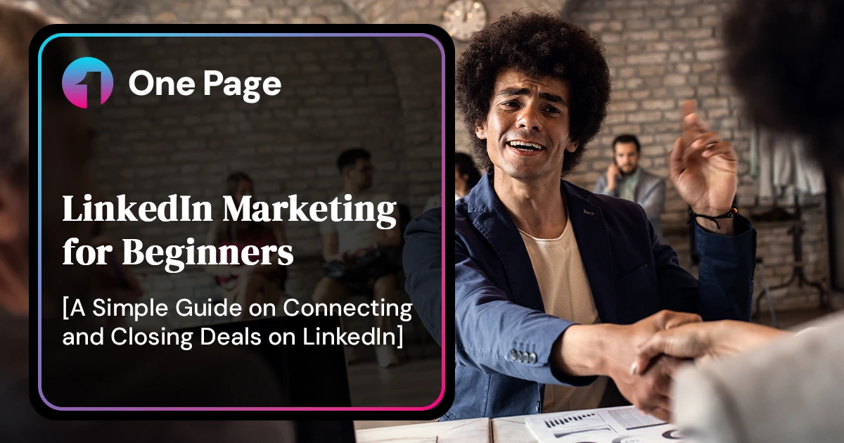 LinkedIn Marketing: A Beginner’s Guide to Connecting and Closing Deals like a Pro